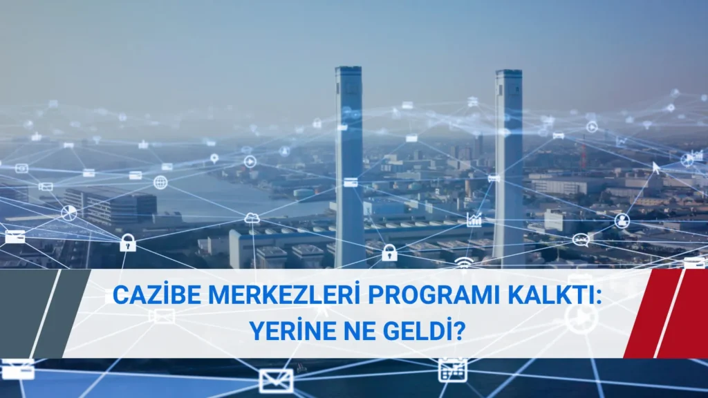 Cazibe Merkezleri Programı kaldırıldı mı? Yerel Kalkınma Hamlesi, yeni teşvik sistemi ve 31 Aralık 2026 geçiş hükümlerini inceleyin.