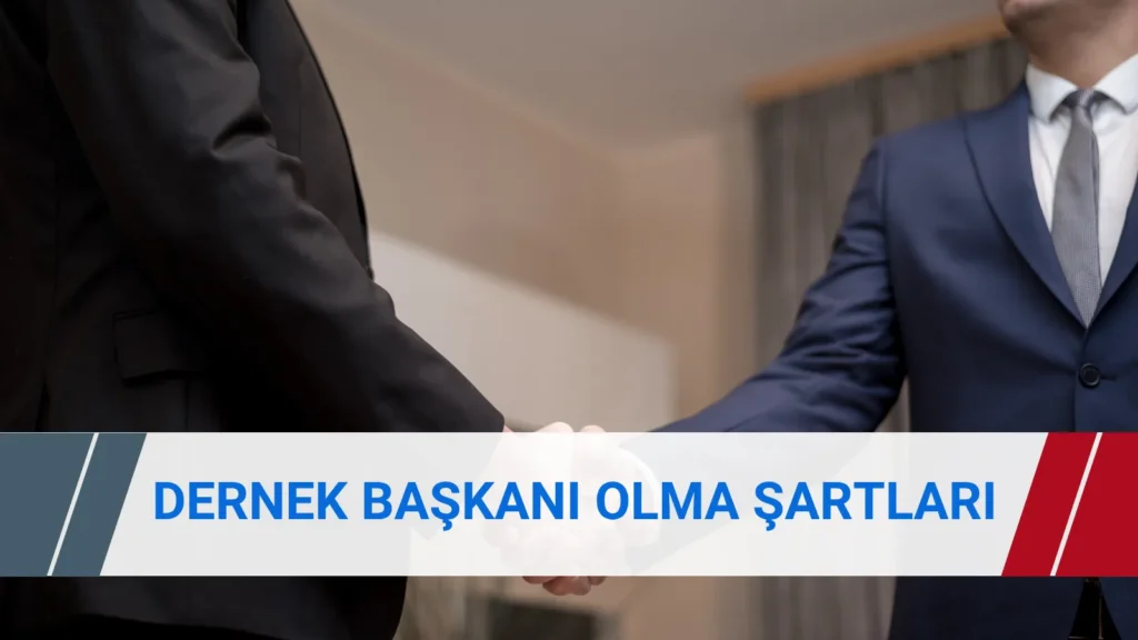 Dernek başkanı olma şartları, seçim süreci ve yönetim kurulu görev dağılımı