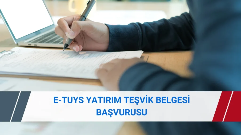 E-TUYS yatırım teşvik belgesi başvurusu nasıl yapılır? Yetkilendirme, gerekli belgeler, makine listeleri, ödeme ve e-imza adımlarını öğrenin.