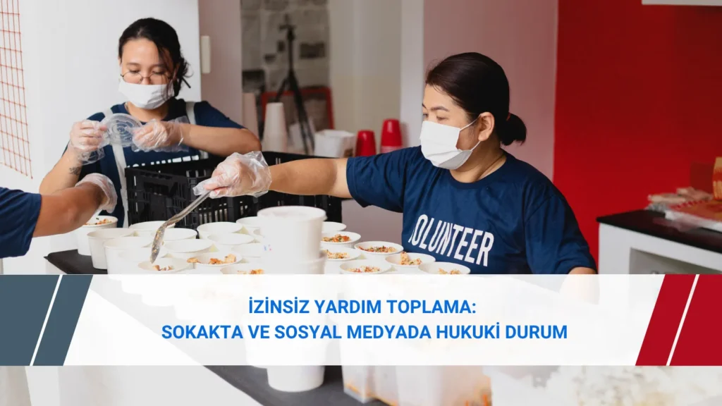Sokakta ve sosyal medyada izinsiz yardım toplamanın hukuki durumu