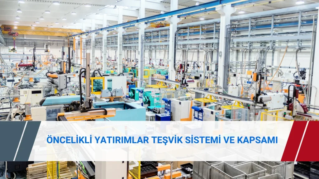 Öncelikli Yatırımlar Teşvik Sistemi kapsamı ve desteklenen yatırım konuları