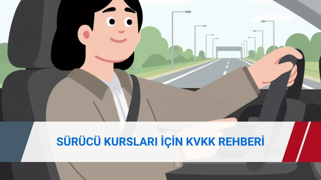 Sürücü kurslarında kursiyer verileri, sağlık raporları ve kamera kayıtları için KVKK uyum sürecini anlatan rehber görseli.