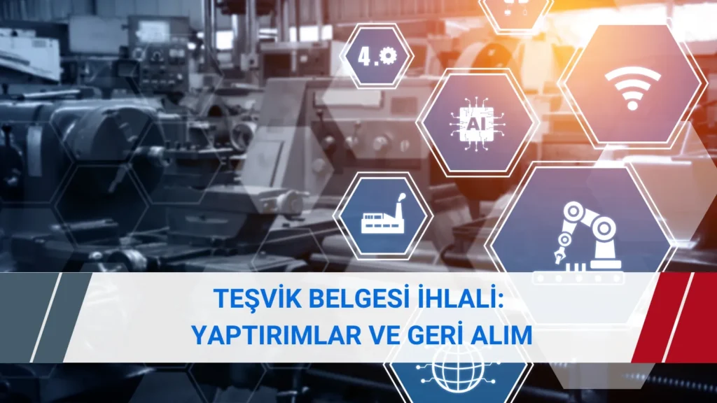 Yatırım teşvik belgesi ihlalinin tespit, kısmi müeyyide, belge iptali ve desteklerin geri alınması aşamaları