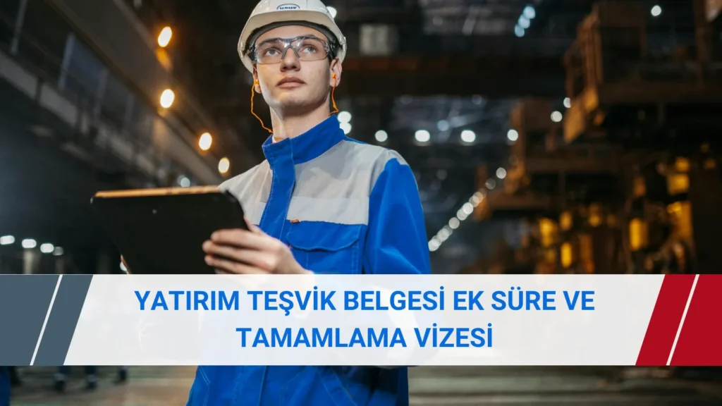 Yatırım teşvik belgesi için ek süre, revizyon ve tamamlama vizesi seçenekleri