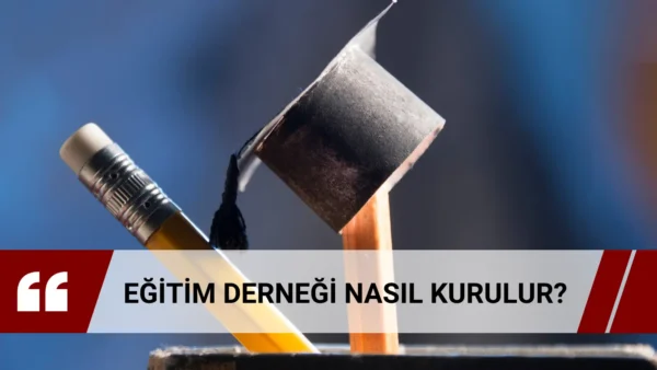 Eğitim derneği kuruluş şartları, tüzük, burs ve eğitim faaliyetleri