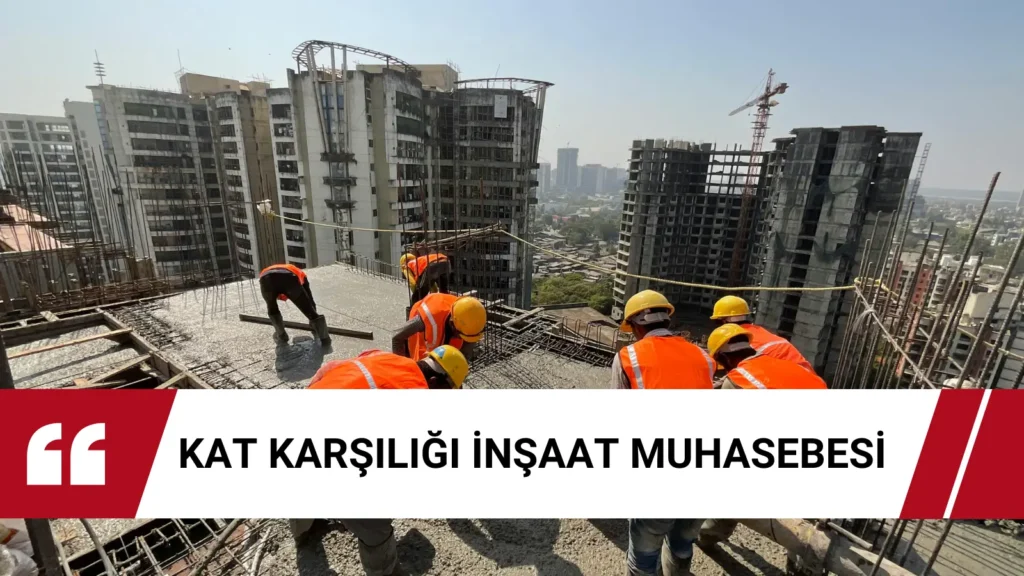 Kat karşılığı inşaatta KDV matrahı, arsa maliyeti, bir dairenin maliyeti, 6306 kapsamı ve örnek muhasebe kayıtlarını uygulamalı rehberle inceleyin.
