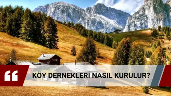Köy derneği kuruluşu, tüzük, üyelik ve muhtarlık ilişkisi